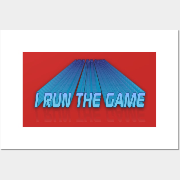 I Run The Game Wall Art by Big Bee Artistry